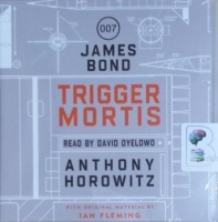 Trigger Mortis written by Anthony Horowitz performed by David Oyelowo on CD (Unabridged)